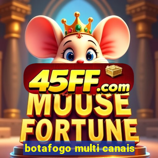 botafogo multi canais